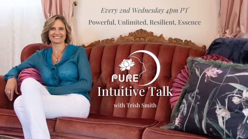 PURE Intuitive Talk with Trish Smith: Powerful, Unlimited, Resilient, Essence